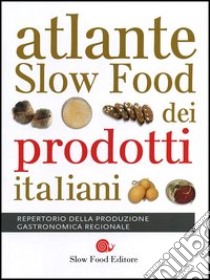 Atlante Slow Food dei prodotti italiani. Repertorio della produzione gastronomica regionale libro