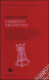 L'arrosto argentino libro di Carlotto Massimo