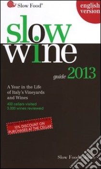 Slow wine 2013. A year in the life of Italy's vineyards and wines libro di Gariglio G. (cur.); Giavedoni F. (cur.)