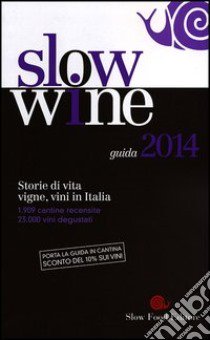 Slow wine 2014. Storie di vita, vigne, vini in Italia libro di Gariglio G. (cur.); Giavedoni F. (cur.)