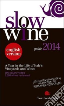 Slow wine 2014. A year in the life of Italy's vineyards and wines libro di Gariglio G. (cur.); Giavedoni F. (cur.)