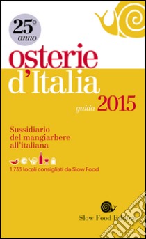 Osterie d'Italia 2015. Sussidiario del mangiarbere all'italiana libro di Bolasco M. (cur.); Signoroni E. (cur.)