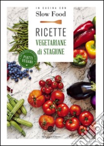 In cucina con Slow Food. Ricette vegetariane di stagione libro di Minerdo B. (cur.)