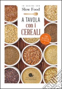 A tavola con i cereali. 120 ricette della tradizione libro di Minerdo B. (cur.)