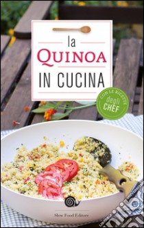 La quinoa in cucina. Con le ricette degli chef libro