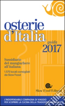 Osterie d'Italia 2017. Sussidiario del mangiarbere all'italiana libro di Bolasco M. (cur.); Signoroni E. (cur.)