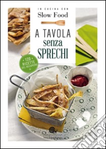 A tavola senza sprechi. 120 ricette del recupero libro di Minerdo B. (cur.)