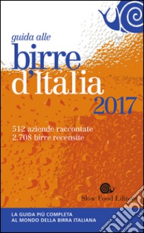 Guida alle birre d'Italia 2017 libro di Giaccone L. (cur.); Signoroni E. (cur.)