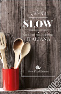 Cucina slow. 500 ricette della tradizione italiana libro di Bianca M. (cur.)