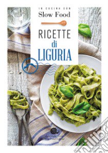 Ricette di Liguria. In cucina con Slow Food. 120 ricette della tradizione libro di Minerdo B. (cur.)