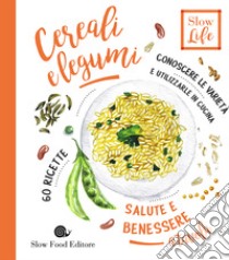 Cereali e legumi. Conoscere le varietà e utilizzarle in cucina. 60 ricette libro di Polato Stefano