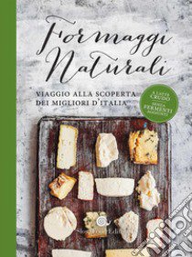 Formaggi naturali. Viaggio alla scoperta dei migliori d'Italia libro di Sardo P. (cur.)