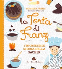 La torta di Franz. L'incredibile storia della Sacher libro di Fabbri Rossella