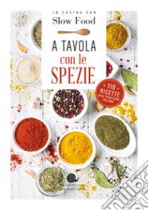 A tavola con le spezie. 110 ricette della tradizione italiana libro di Minerdo B. (cur.)