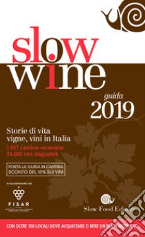 Slow wine 2019. Storie di vita, vigne, vini in Italia libro di Gariglio G. (cur.); Giavedoni F. (cur.)