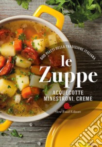 Le zuppe. Acquecotte, minestroni, creme. 600 piatti della tradizione italiana libro di Minerdo B. (cur.); Novellini G. (cur.)