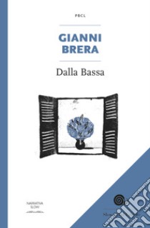 Dalla Bassa libro di Brera Gianni; Nucci G. (cur.); Borso D. (cur.)