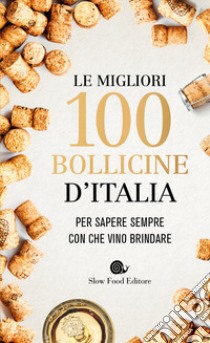 Le migliori 100 bollicine d'Italia. Per sapere sempre con che vino brindare libro di Gariglio G. (cur.); Giavedoni F. (cur.)