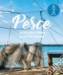 Pesce. La piccola pesca e la sua cucina libro