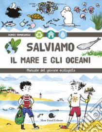 Salviamo il mare e gli oceani. Manuale del giovane ecologista libro di Vandewiele Agnès