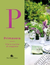 Primavera. Vita e cucina di stagione libro di Vizioli Federica