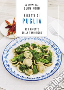 Ricette di Puglia. 120 Ricette della tradizione libro di Minerdo B. (cur.)