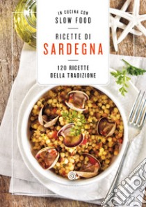 Ricette di Sardegna. 120 ricette della tradizione libro