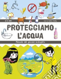 Proteggiamo l'acqua. Manuale del giovane ecologista libro di Water Family