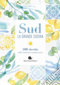 Sud. La grande cucina. 500 ricette della tradizione mediterranea. Ediz. illustrata libro di Vizioli F. (cur.)