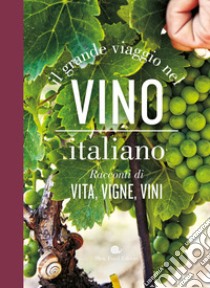 Il grande viaggio nel vino italiano. Racconti di vita, vigne, vini libro di Gariglio G. (cur.); Giavedoni F. (cur.)