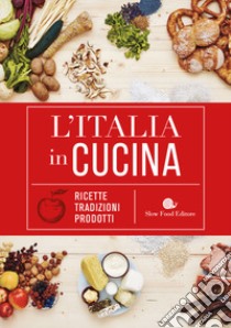 L'Italia in cucina. Ricette, tradizioni, prodotti libro di Minerdo B. (cur.)