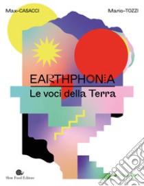 Earthphonia. Le voci della terra. Con CD Audio libro di Casacci Max; Tozzi Mario