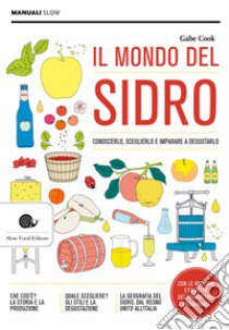 Il mondo del sidro. Conoscerlo, sceglierlo e imparare a degustarlo libro di Cook Gabe