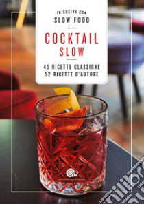 Cocktail Slow. 45 ricette classiche, 52 ricette d'autore libro di Vizioli F. (cur.)