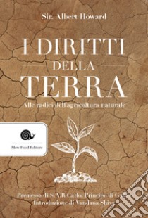 I diritti della terra. Alle radici dell'agricoltura naturale libro di Howard Albert