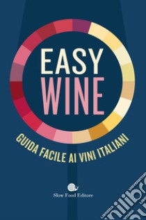 Easy wine. Guida facile ai vini italiani libro di Gariglio G. (cur.); Giavedoni F. (cur.)