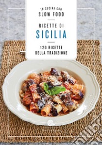 Ricette di Sicilia. In cucina con Slow Food. 120 ricette della tradizione libro di Minerdo Bianca; Maiorca Carmelo