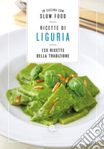 Ricette di Liguria. In cucina con Slow Food. 120 ricette della tradizione libro di Minerdo B. (cur.)