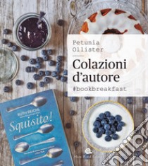 Colazioni d'autore. #bookbreakfast libro di Ollister Petunia