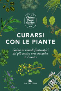 Curarsi con le piante. Giuda ai rimendi fitoterapici del più antico orto botanico di Londra. Ediz. a colori libro di Farrell Holly