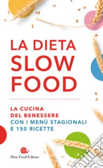 La dieta Slow Food. La cucina del benessere con i menù stagionali e 150 ricette libro