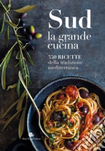 Sud. La grande cucina. 350 ricette della tradizione mediterranea. Ediz. illustrata libro di Vizioli F. (cur.)