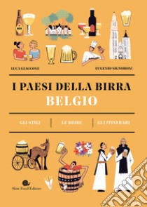 Belgio. I paesi della birra. Gli stili. Le birre. Gli itinerari libro di Giaccone Luca; Signoroni Eugenio