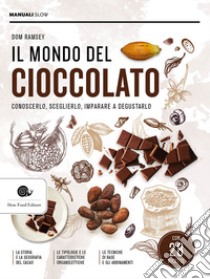 Il mondo del cioccolato. Conoscerlo, sceglierlo, imparare a degustarlo libro di Ramsey Dom