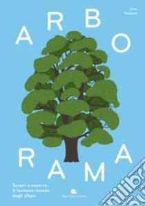 Arborama. Scopri e osserva il favoloso mondo degli alberi. Ediz. a colori libro di Voisard Lisa