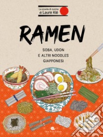 Ramen. Soba, udon e altri noodles giapponesi libro di Kié Laure