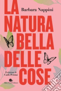 La natura bella delle cose libro di Nappini Barbara