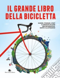 Il grande libro della bicicletta. Numeri, itinerari, sport e curiosità in oltre 1000 infografiche, mappe e illustrazioni. Ediz. a colori libro di Wittenbrink Jan