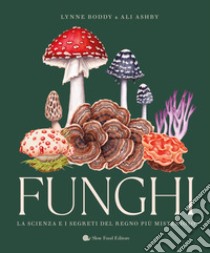 Funghi. La scienza e i segreti del regno più misterioso libro di Boddy Lynne; Ashaby Ali