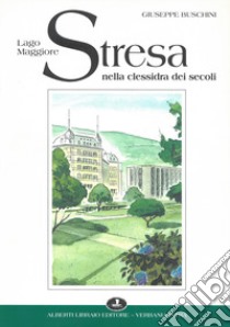 Stresa nella clessidra dei secoli libro di Buschini Giuseppe